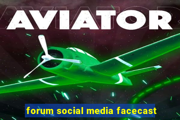 forum social media facecast